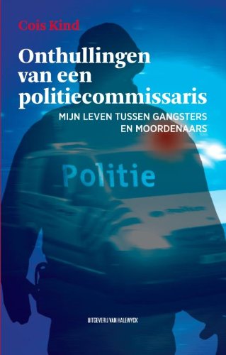 Onthullingen van een politiecommissaris: mijn leven tussen gangsters en moordenaars book