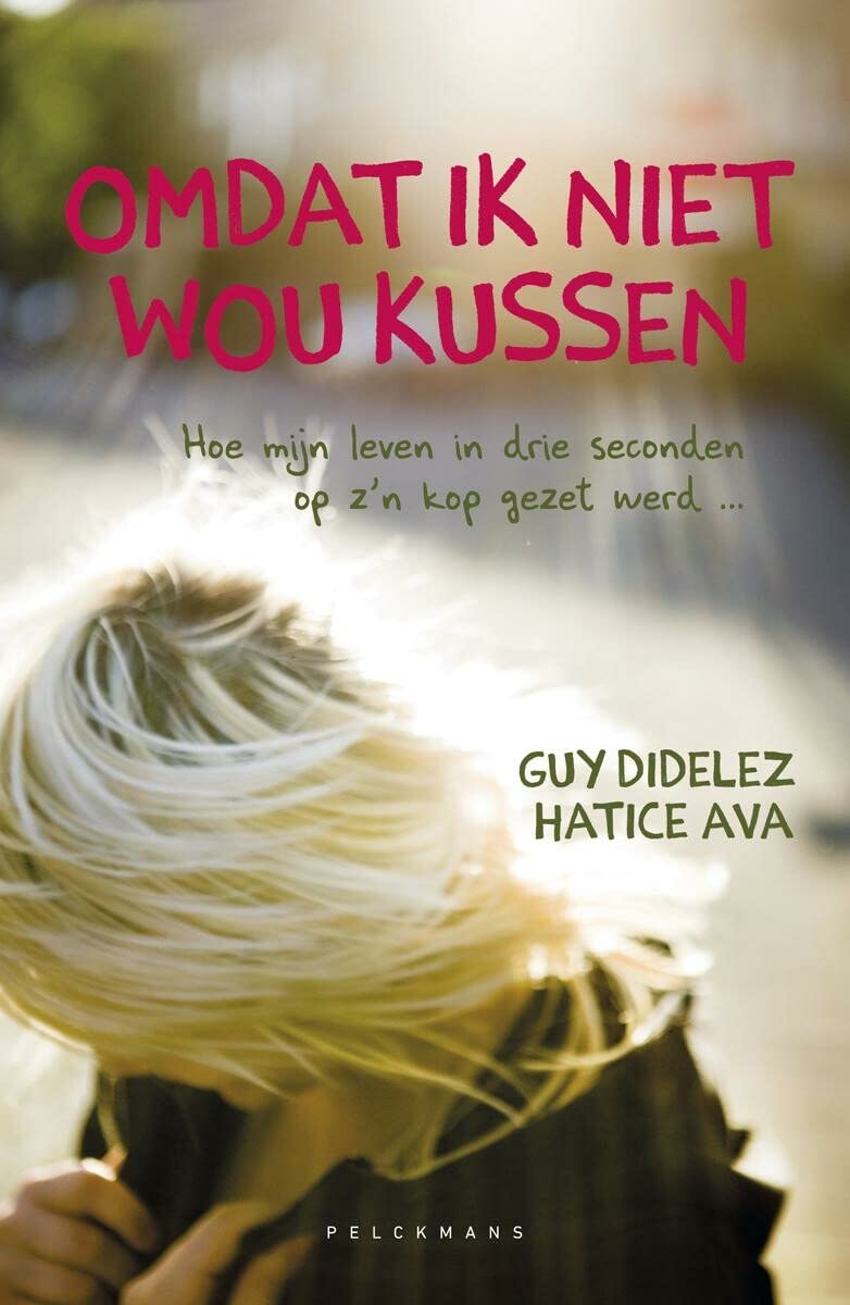 Omdat ik niet wou kussen: hoe mijn leven in drie seconden op z'n kop gezet werd ... book