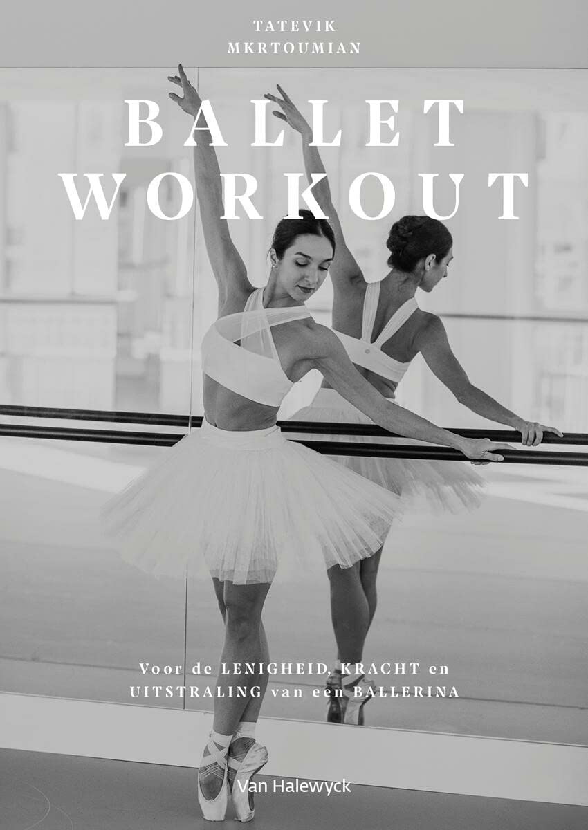 Ballet workout: voor de lenigheid, kracht en uitstraling van een ballerina book