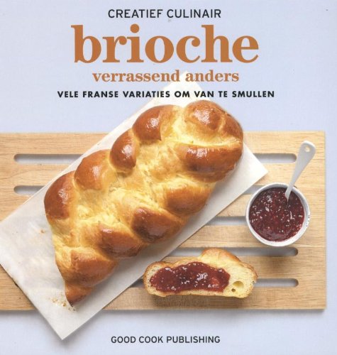Brioche: verrassend anders : vele Franse variaties om van te smullen book