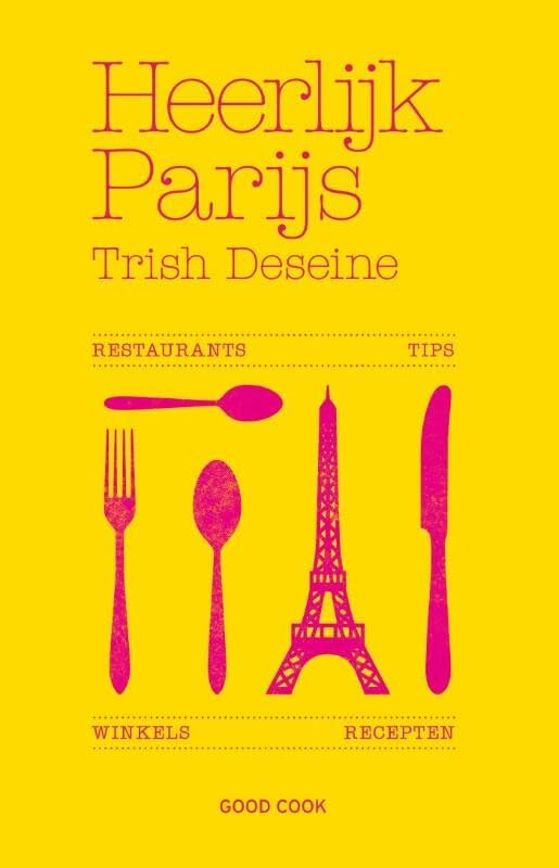 Heerlijk Parijs: restaurants, winkels, recepten, tips Leisure, Home & Garden