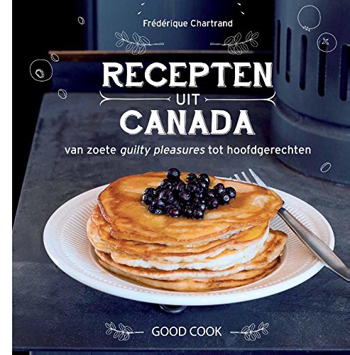 Recepten uit Canada: van zoete guilty pleasures tot hoofdgerechten book