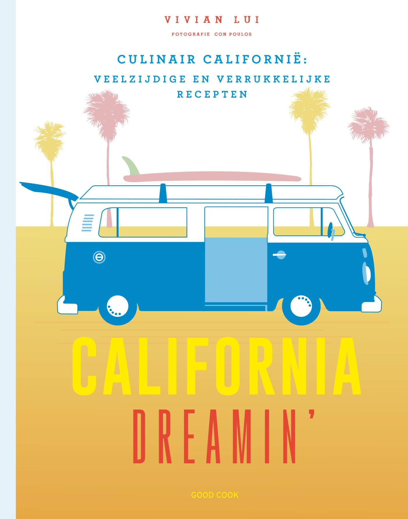 California Dreamin': culinair Californië: veelzijdige en verrukkelijke recepten book