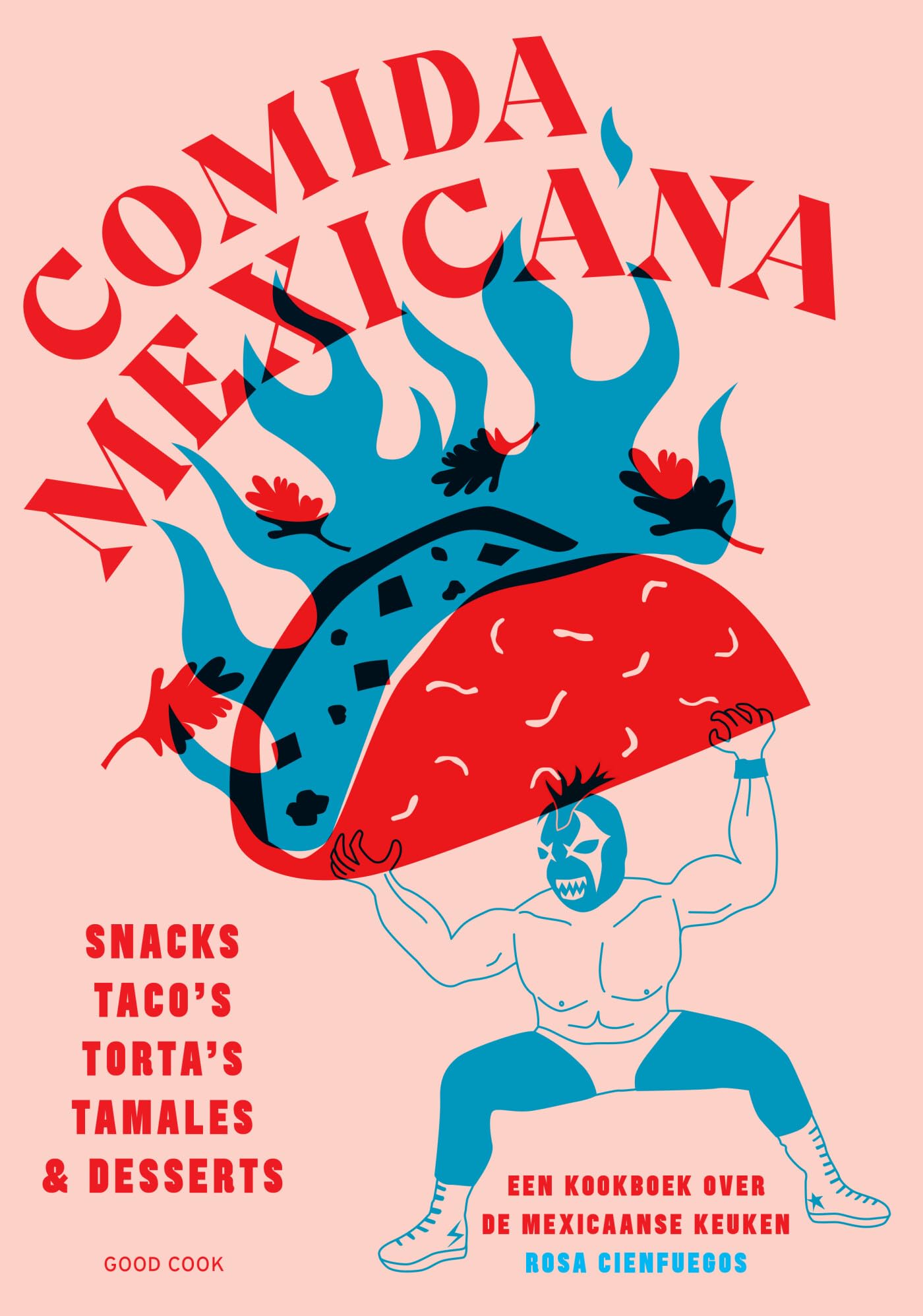 Comida Mexicana: snacks, taco’s, torta’s, tamales & desserts : een kookboek over de Mexicaanse keuken book