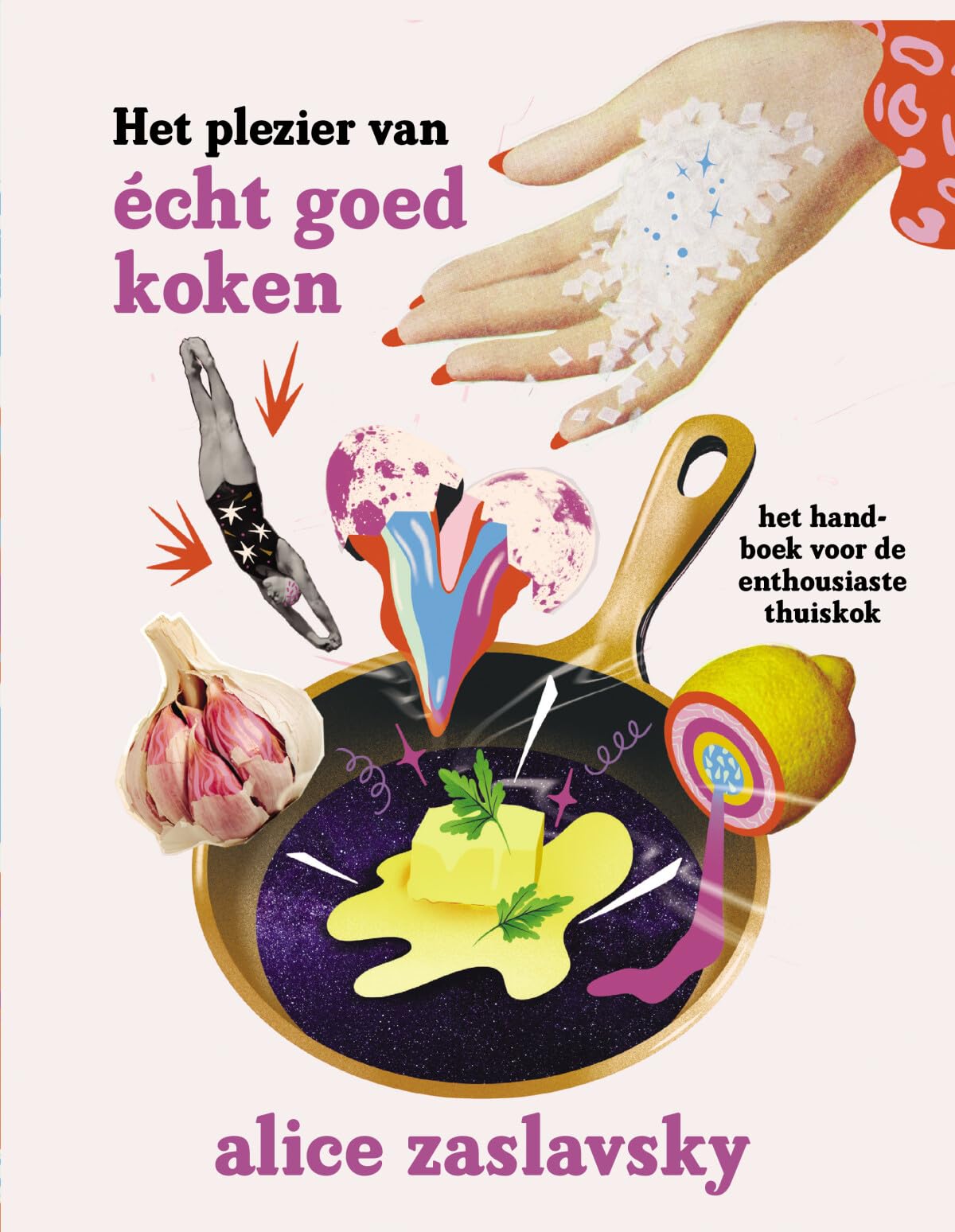 Het plezier van écht goed koken: het handboek voor de enthousiaste thuiskok book