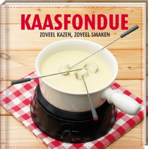 Kaasfondue: zoveel kazen, zoveel smaken book