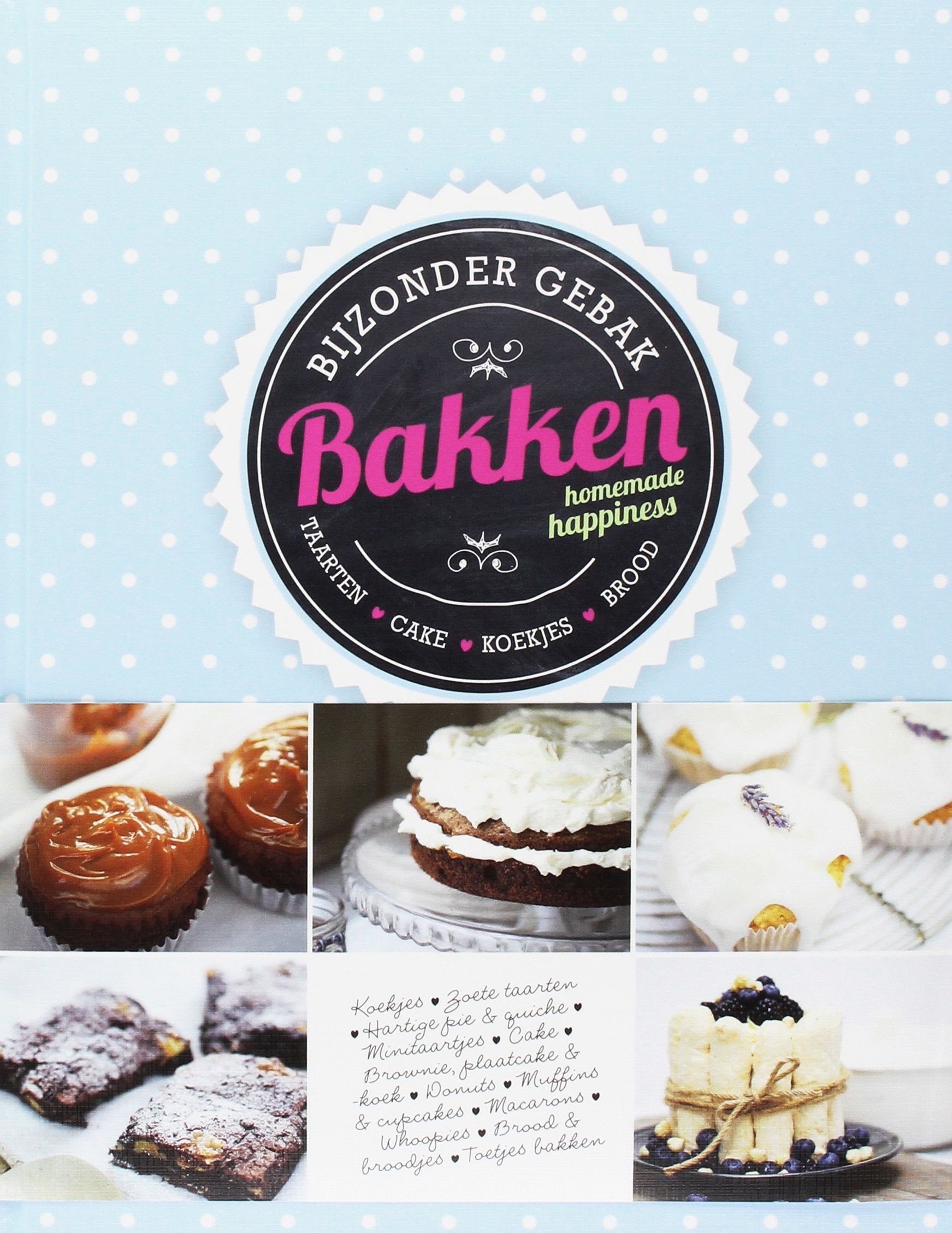 Bakken: homemade happiness : bijzonder gebak : taarten, cake, koekjes, brood book