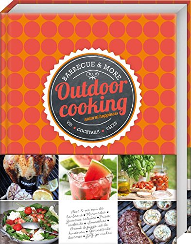 Outdoor cooking: natural happiness : barbecue & more : vis, cocktails, vlees book