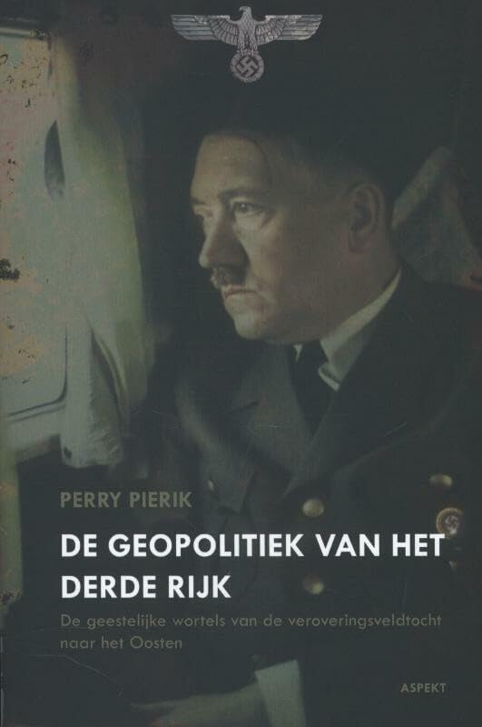 De geopolitiek van het Derde Rijk: de geestelijke wortels van de veroveringsveldtocht naar het oosten Politics & History