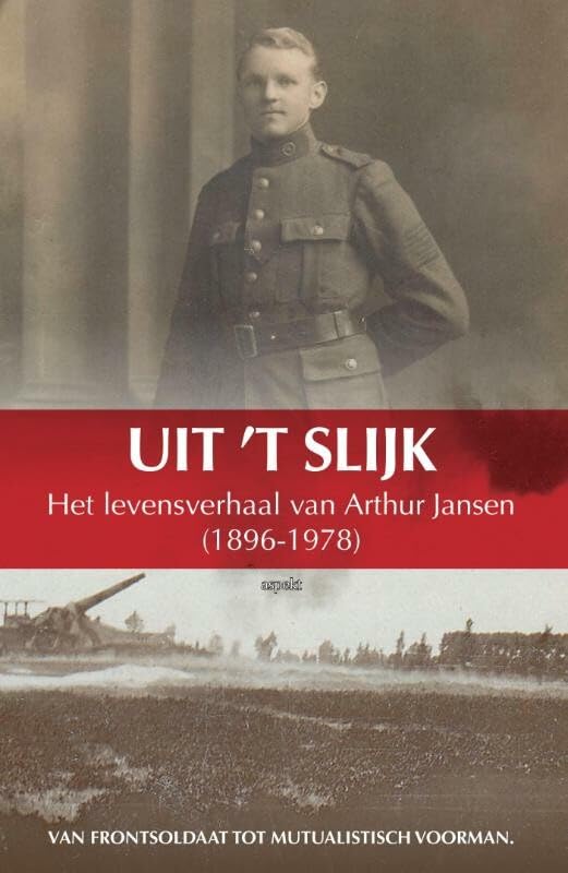 Uit 't slijk: het levensverhaal van Arthur Jansen 1896-1978 : van frontsoldaat tot mutualistisch voorman book