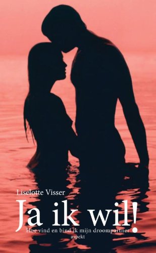 Ja ik wil!: hoe vind en bind ik mijn droompartner book