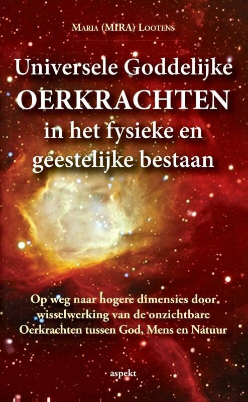 Universele goddelijke oerkrachten in het fysieke en geestelijke bestaan: op weg naar hogere dimensies door wisselwerking van de onzichtbare Oerkrachten tussen God, mens en natuur Religion & Esotericism
