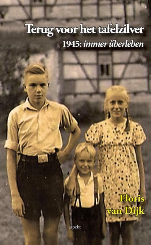 Terug voor het tafelzilver: 1945: immer überleben Social Sciences