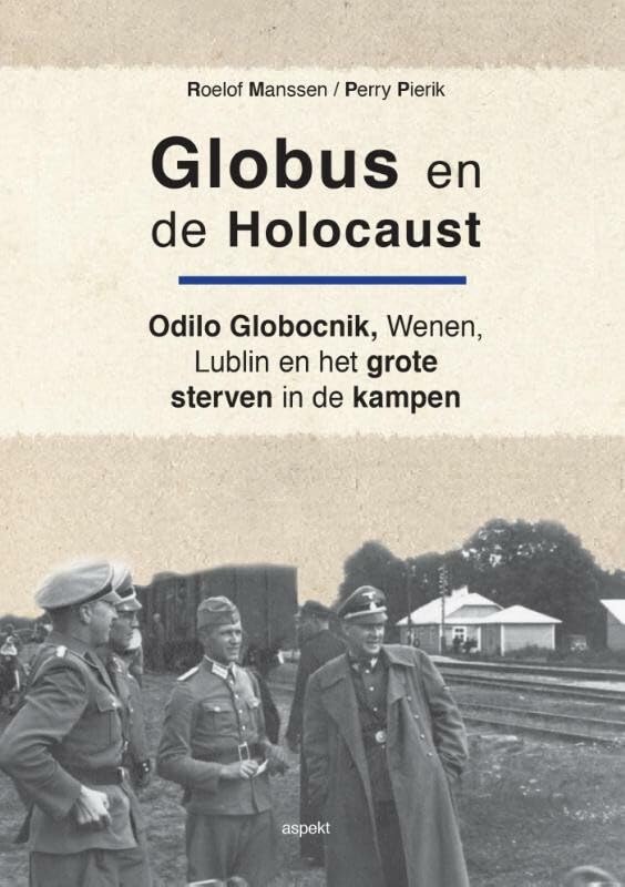 Globus en de holocaust: Odilo Globocnik, Wenen, Lublin en het grote sterven in de kampen book