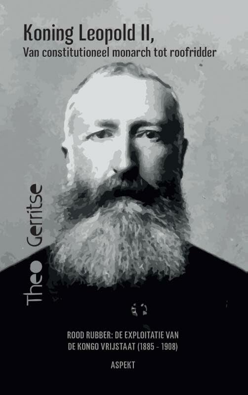 Koning Leopold II, van constitutioneel monarch tot roofridder: rood rubber : de exploitatie van de Kongo vrijstaat (1885 - 1908) book