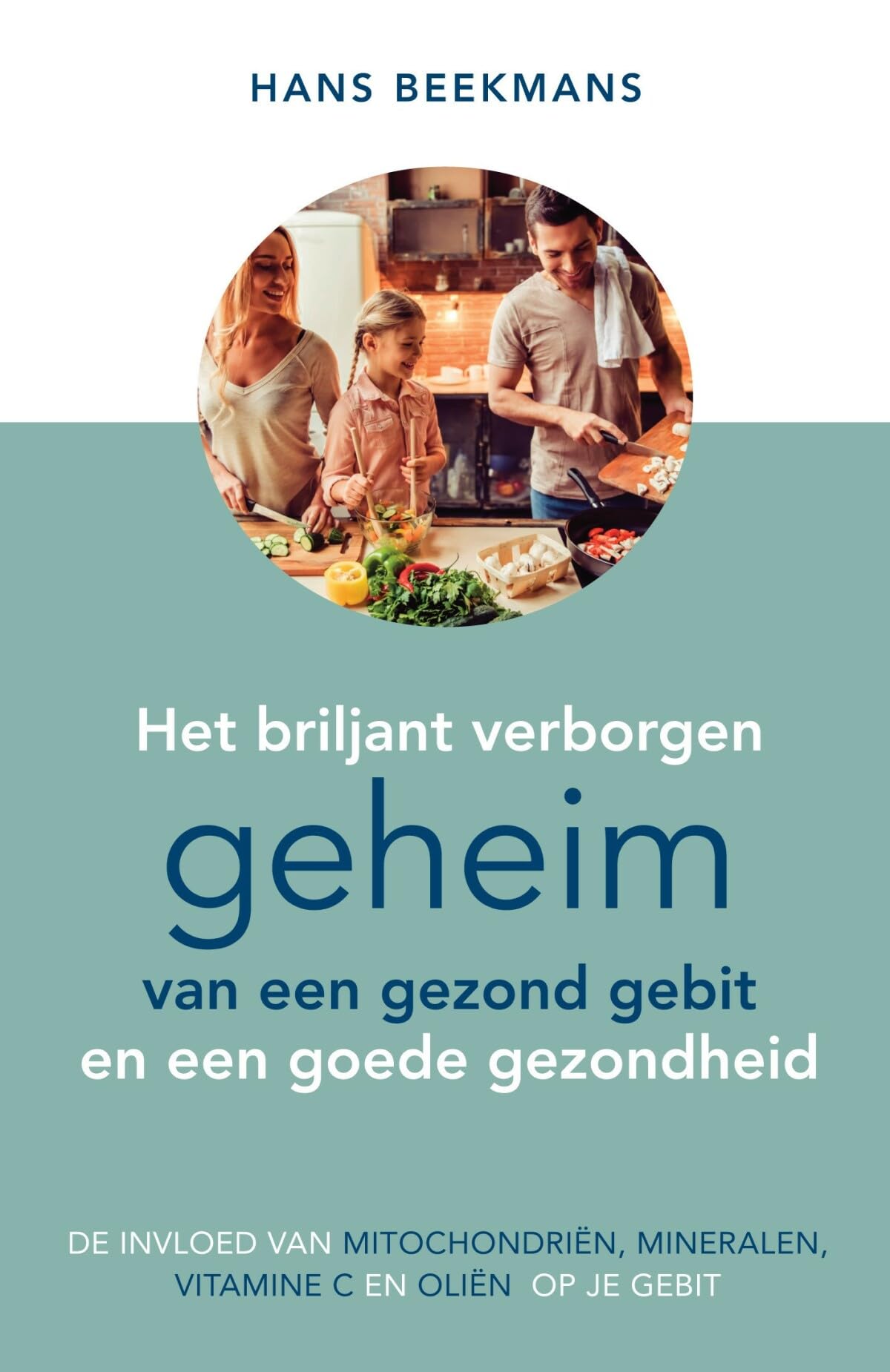 Het briljant verborgen geheim van een gezond gebit en een goede gezondheid: De invloed van mitochondriën, mineralen, vitamine C en oliën op je gebit Medicine