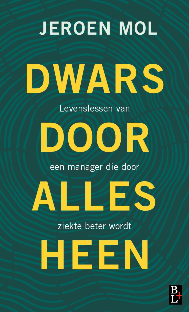 Dwars door alles heen: Levenslessen van een manager die door ziekte beter wordt Business, Finance & Career