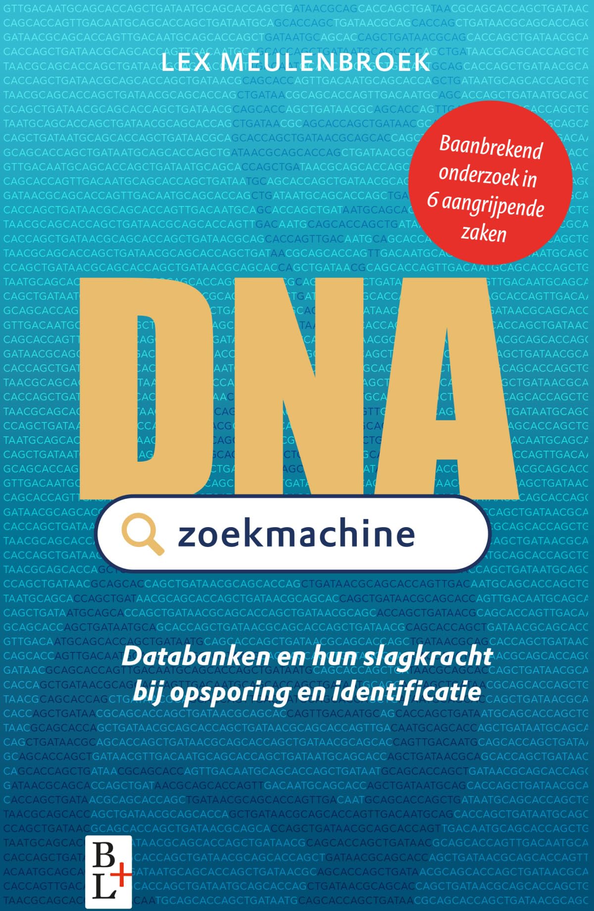 DNA zoekmachine: databanken en hun slagkracht bij opsporing en identificatie Reference Books