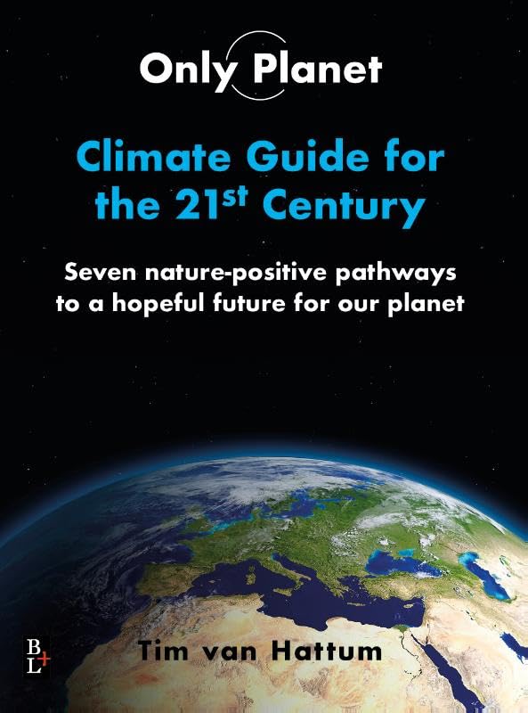 Only Planet, Climate guide for the 21ste Century: Seven nature-positive pathways to a hopeful future four our planet Business, Finance & Career