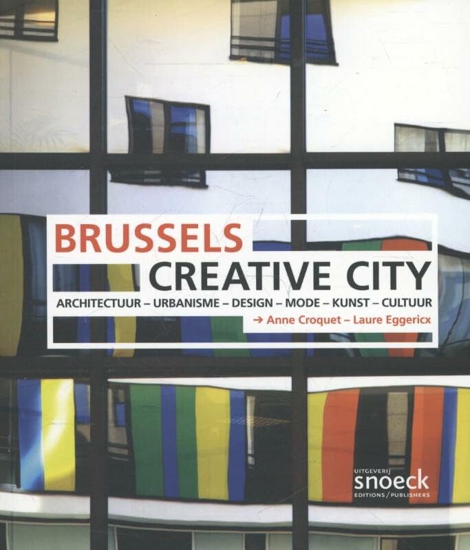 Brussels creative city: architectuur, urbanisme, design, mode, kunst, cultuur Social Sciences