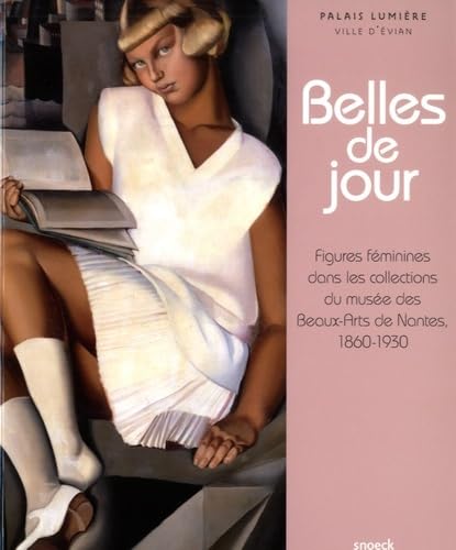 Belles de jour: Figures féminines dans les collections du musée des Beaux-Arts de Nantes. 1860-1930 Film, Art & Culture