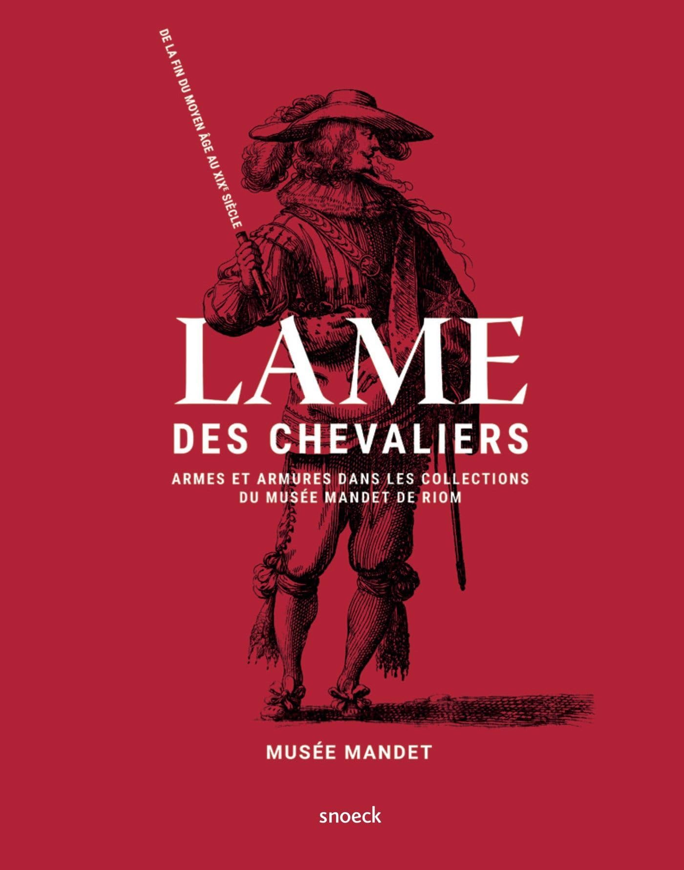Lame des Chevaliers: Armes et armures dans les collections du musée Mandet de Riom Politics & History