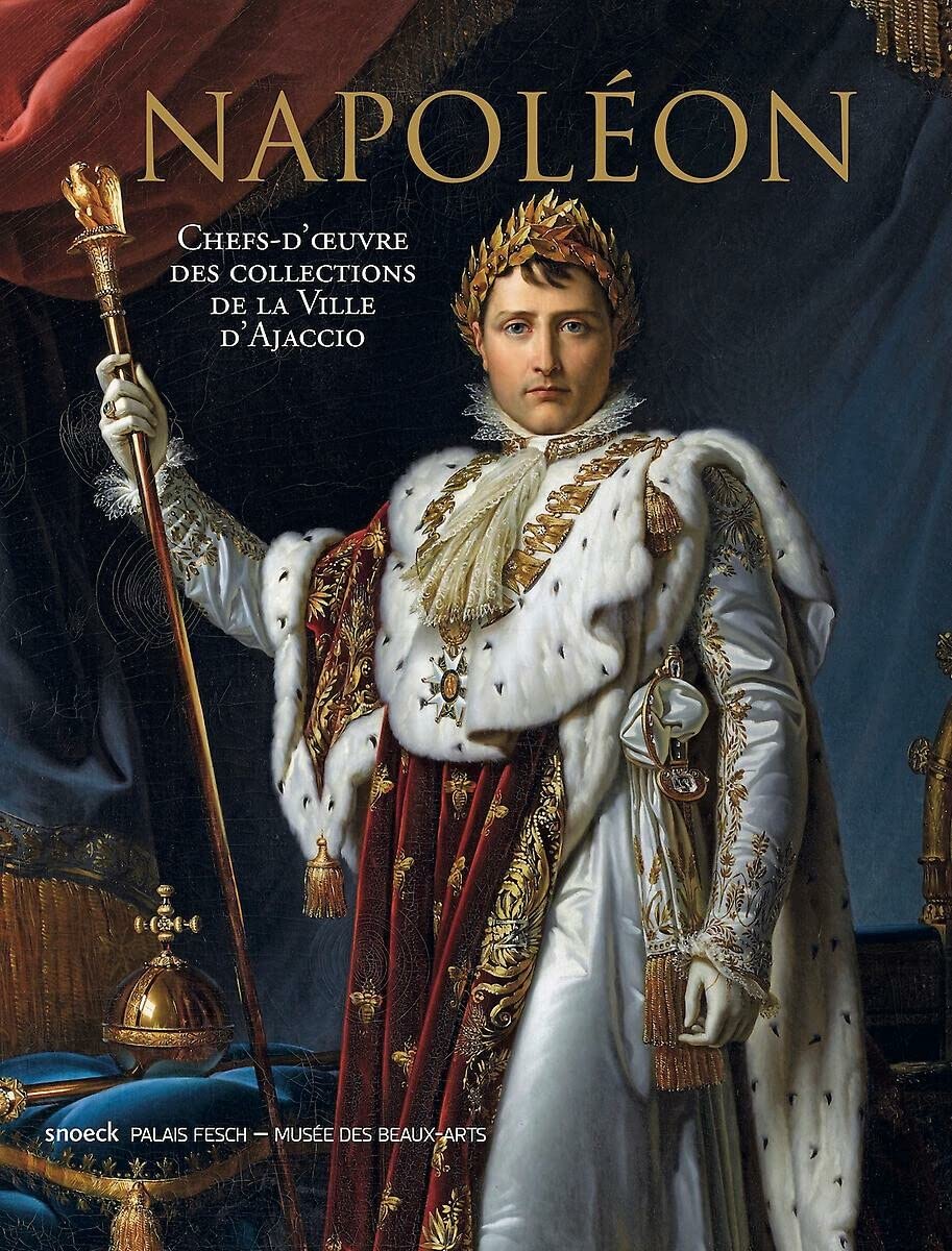 Napoléon: Chefs-d'oeuvre de la collection de la ville d'Ajaccio Politics & History