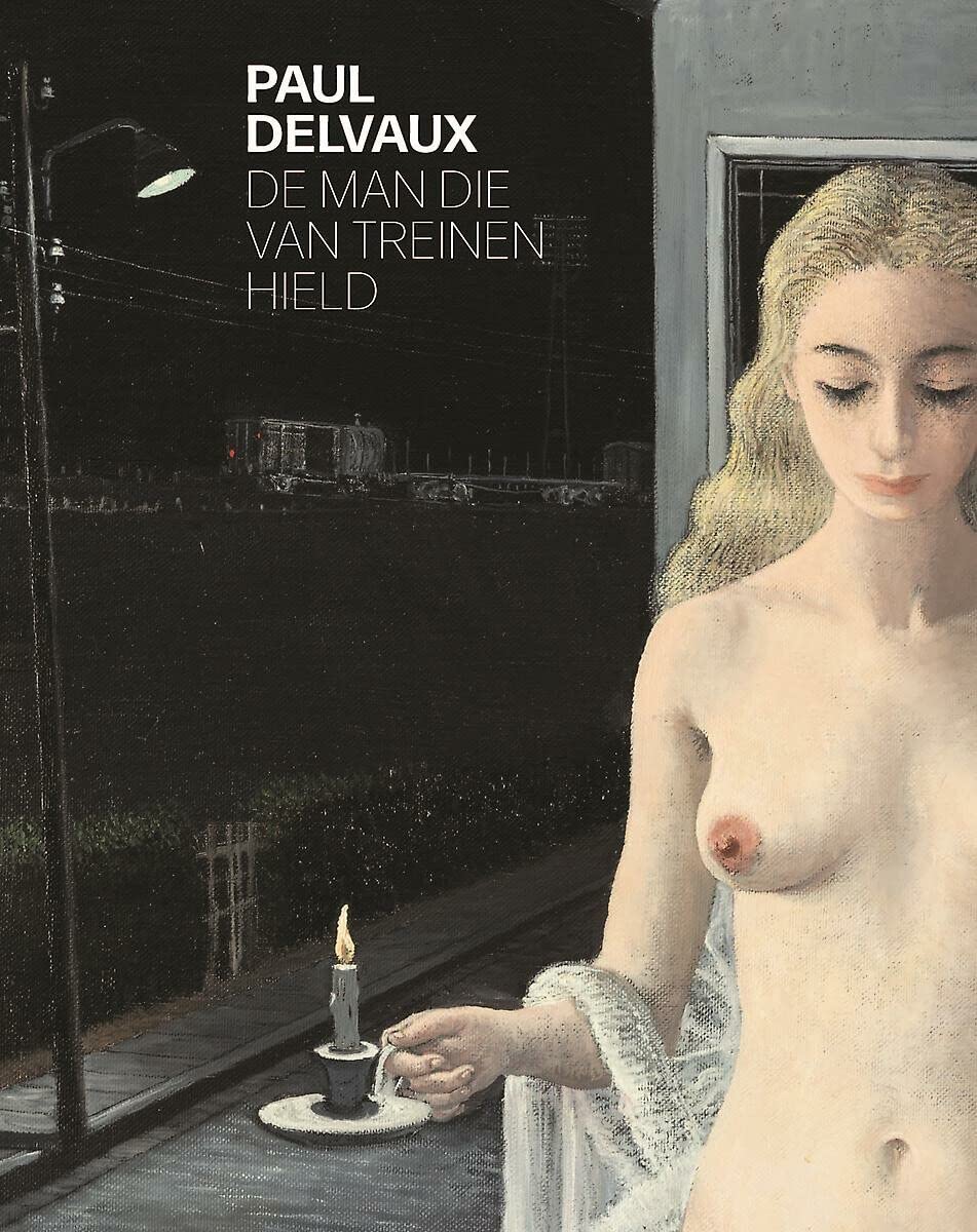 Paul Delvaux: de man die van treinen hield book