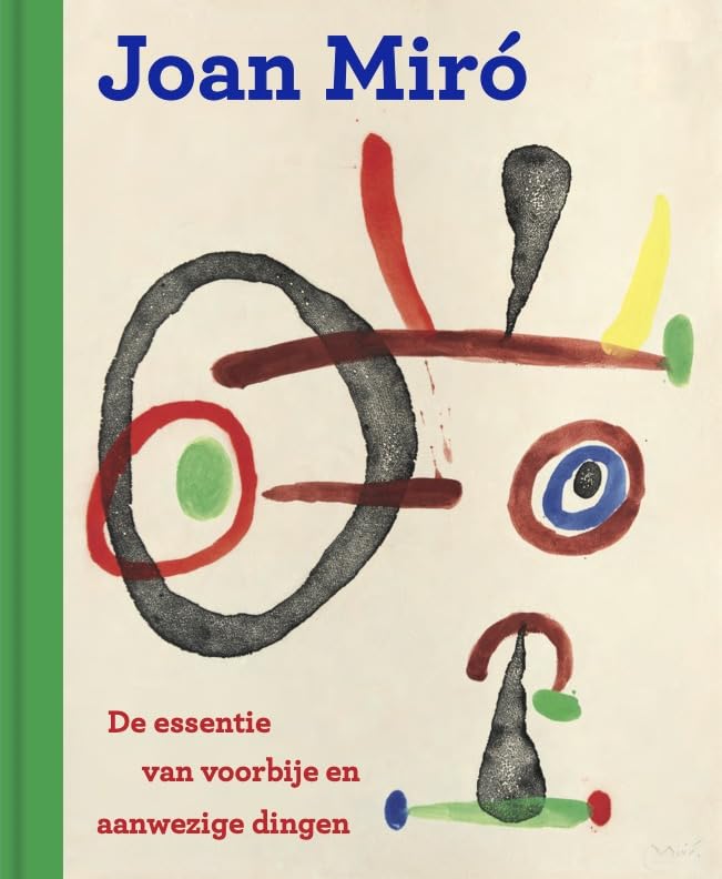 Joan Miró: de essentie van voorbije en aanwezige dingen book