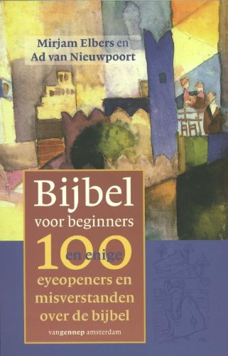 Bijbel voor beginners: 100 en enige eyeopeners en misverstanden over de bijbel book