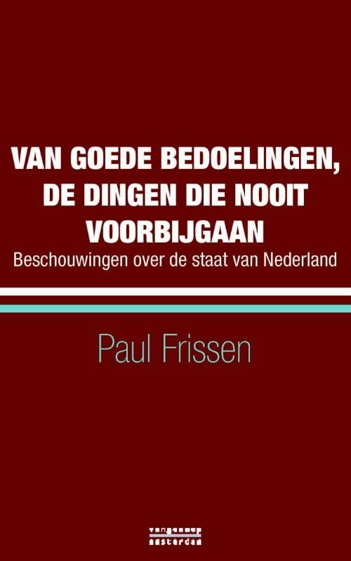 Van goede bedoelingen, de dingen die nooit voorbijgaan: beschouwingen over de staat van Nederland book