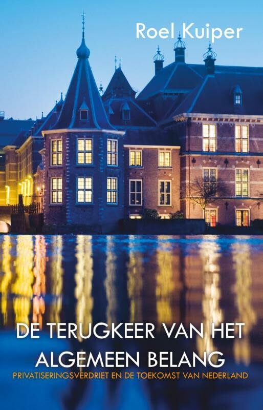 De terugkeer van het algemeen belang: privatiseringsverdriet en de toekomst van Nederland book