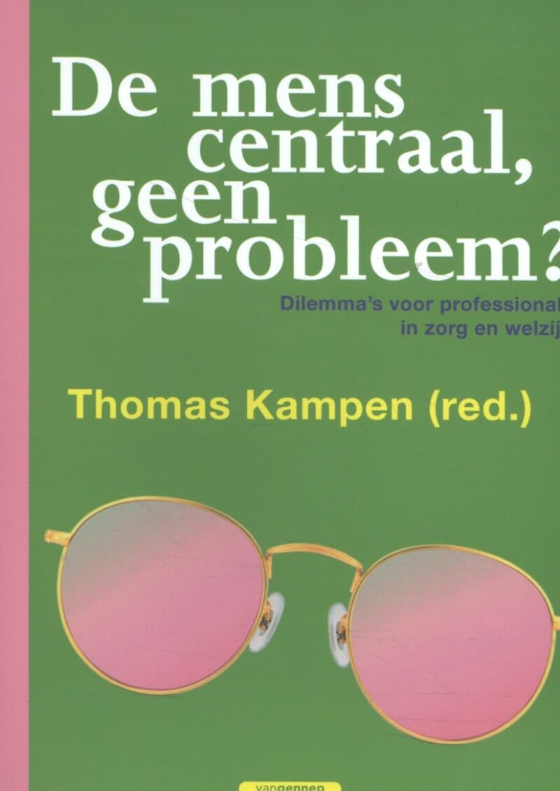 De mens centraal, geen probleem?: dilemma's voor professionals in zorg en welzijn Books