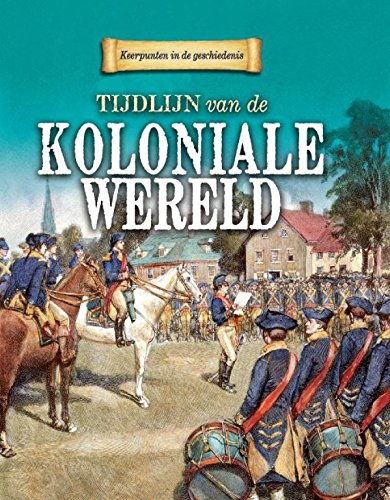 Tijdlijn van de koloniale wereld (Keerpunten in de geschiedenis) Non-fiction