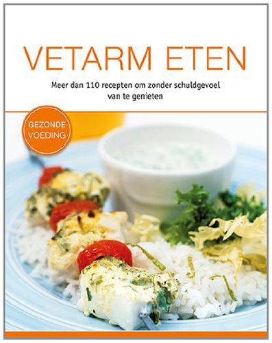 Vetarm eten: meer dan 110 recepten om zonder schuldgevoel van te genieten book