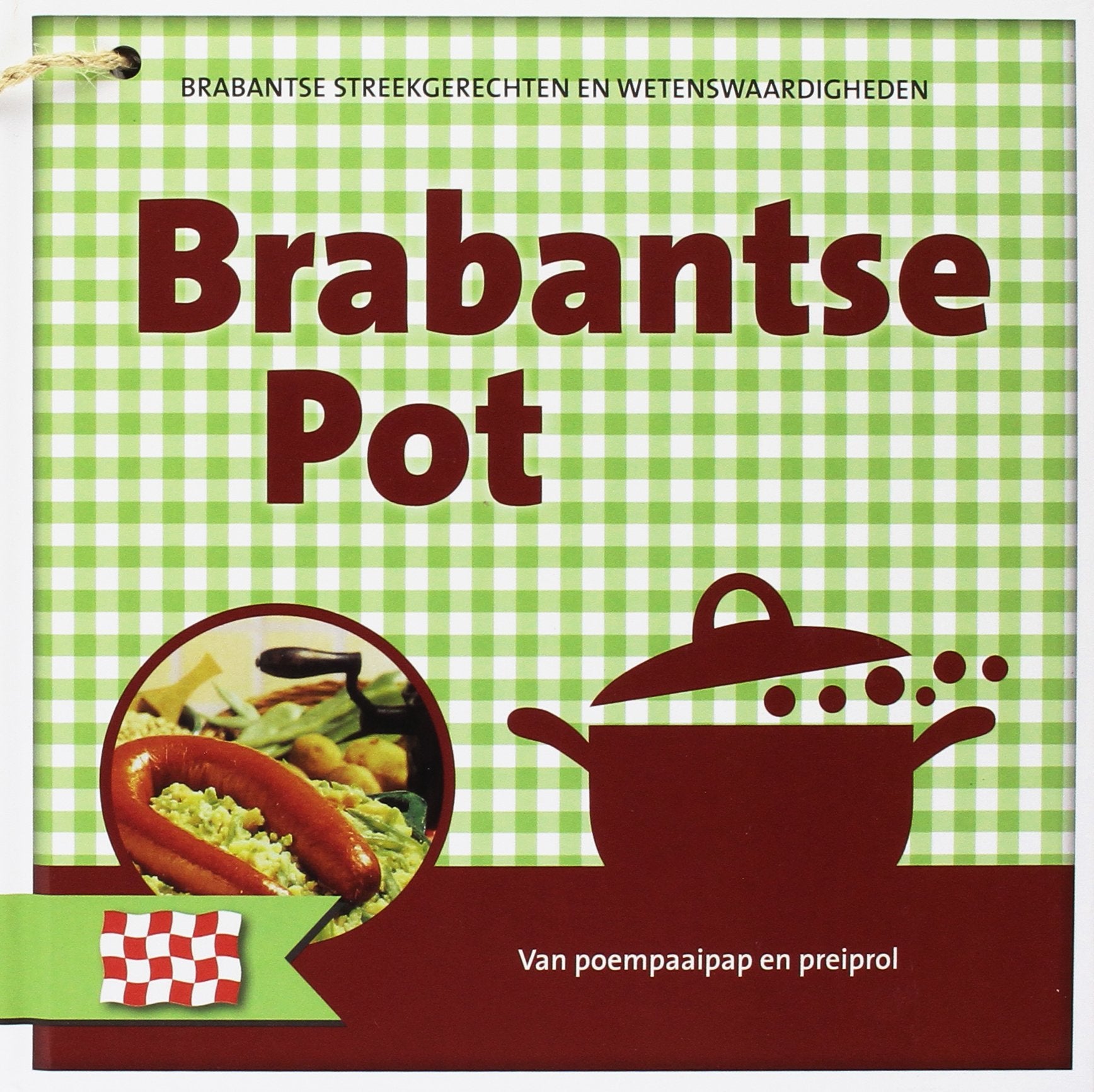 Brabantse pot: van poempaaipap en preiprol (Nederlandse streekgerechten en wetenswaardigheden) Leisure, Home & Garden