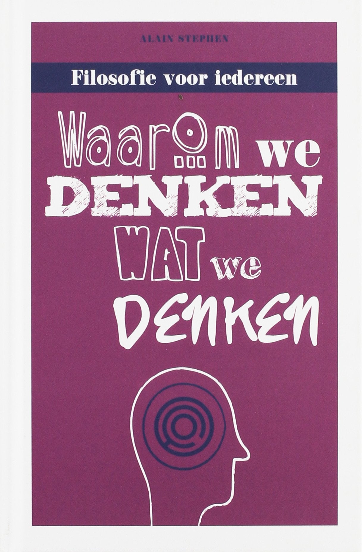 Waarom we denken wat we denken: filosofie voor iedereen book