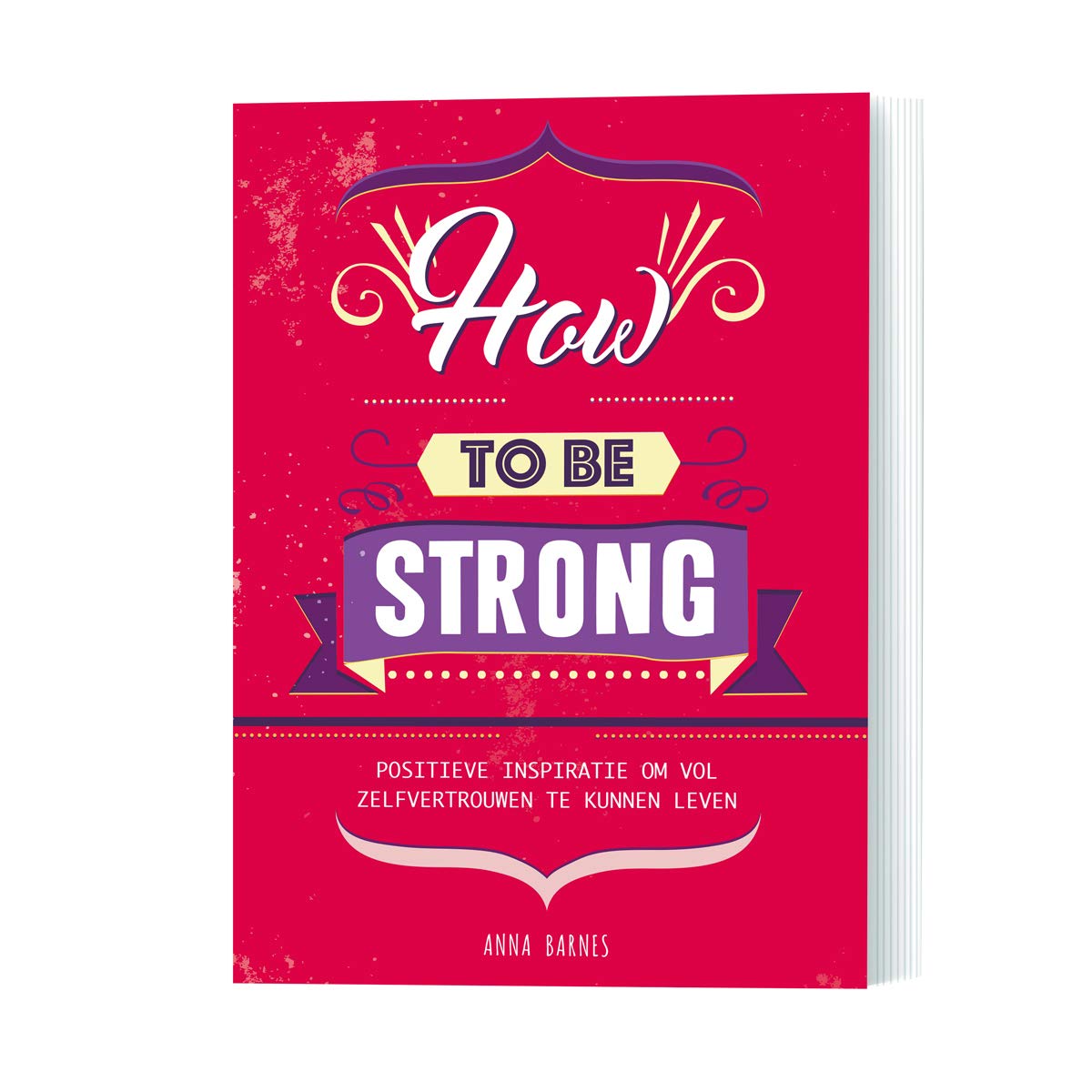 How to be strong: positieve inspiratie om vol zelfvertrouwen te kunnen leven Leisure, Home & Garden