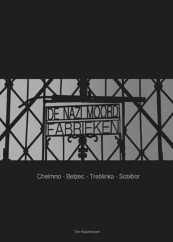 De Nazi moordfabrieken: Chelmno - Belzec - Treblinka - Sobibor Social Sciences