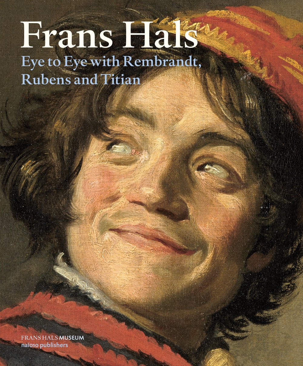 Frans Hals: Eye to Eye with Rembrandt, Rubens and Titian book