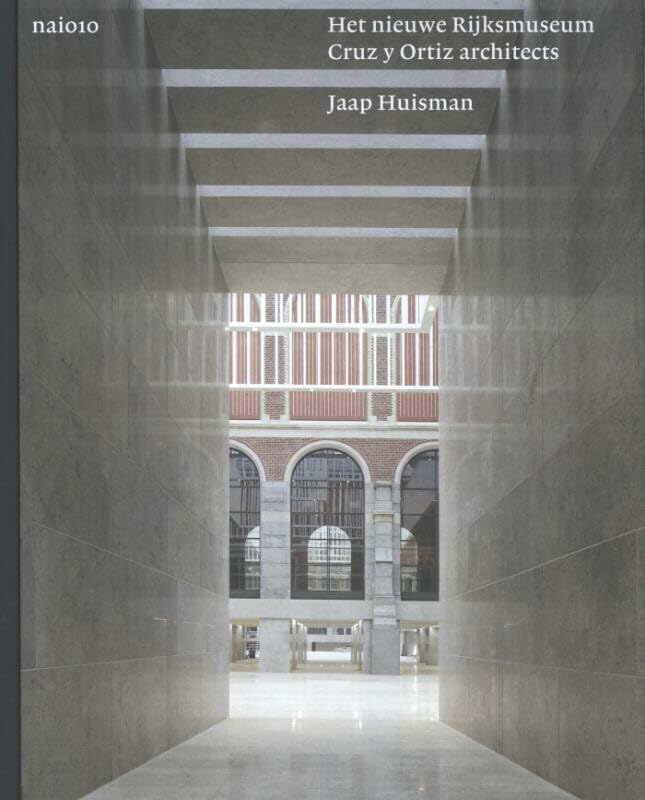 Het nieuwe Rijksmuseum: Cruz y Ortiz architects Architecture