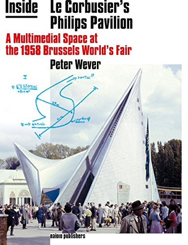 Inside Le Corbusier's Philips Pavilion. A Multimedial Space at the 1958 Brussels World's Fair Architecture