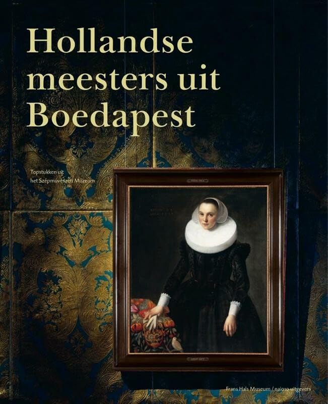 Hollandse meesters uit Boedapest: topstukken uit het Szépm?vészeti Múzeum Film, Art & Culture