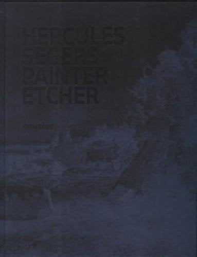 Hercules Segers: Painter, Etcher, a Catalogue Raisonn: A Catalogue Raisonne Film, Art & Culture