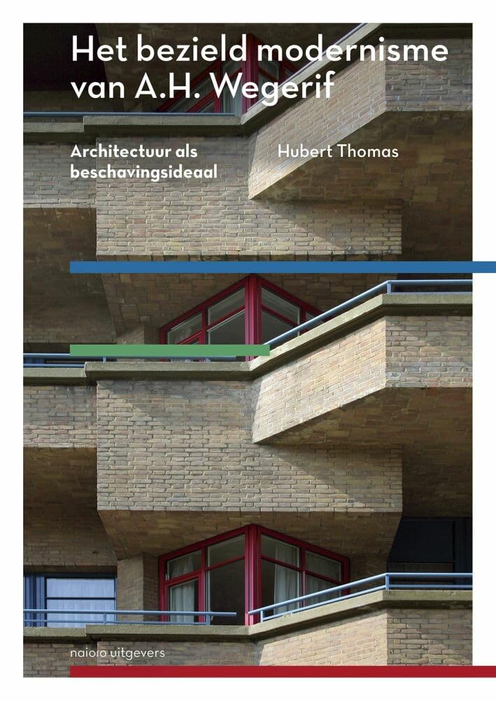 Het bezield modernisme van A.H. Wegerif: architectuur als beschavingsideaal book