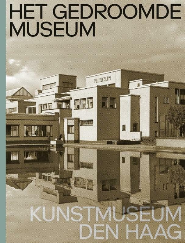 Het gedroomde museum: Kunstmuseum Den Haag book