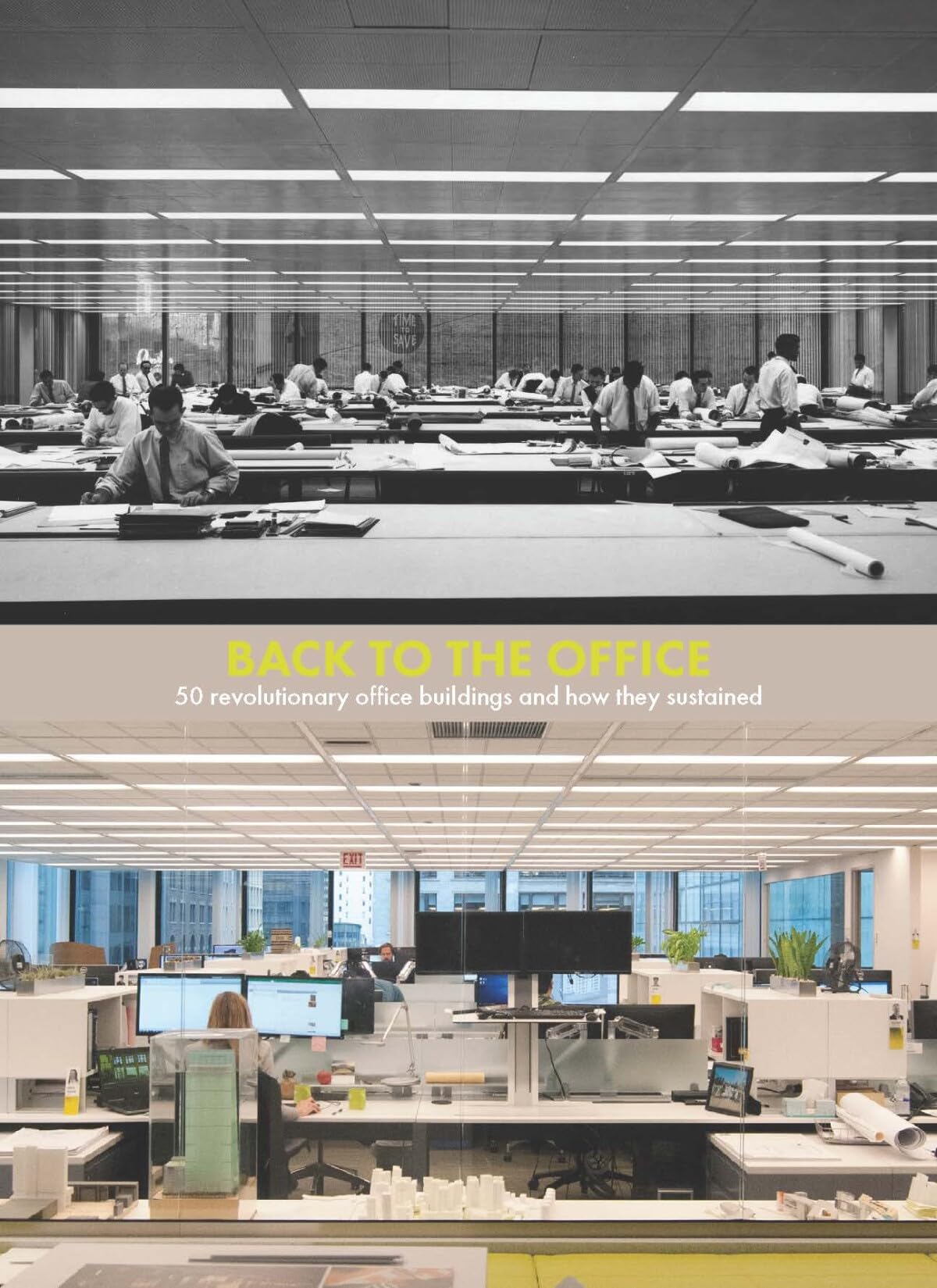 Back to the Office: 50 Revolutionary Office Buildings and How They Sustained Architecture