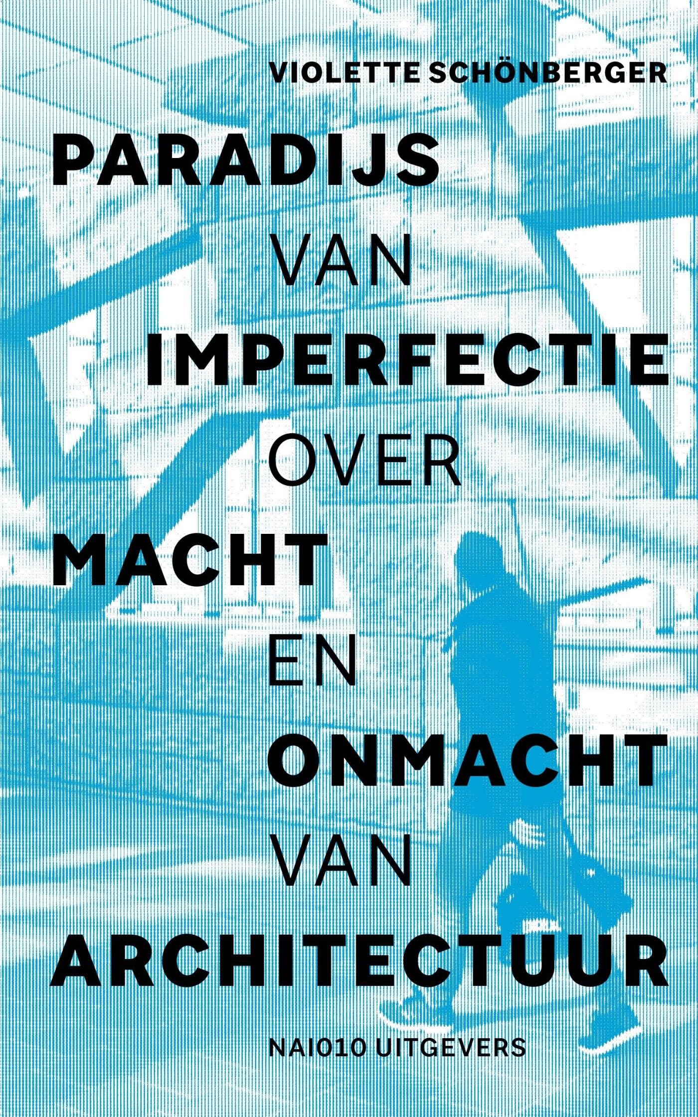 Paradijs van imperfectie: over macht en onmacht van architectuur Architecture