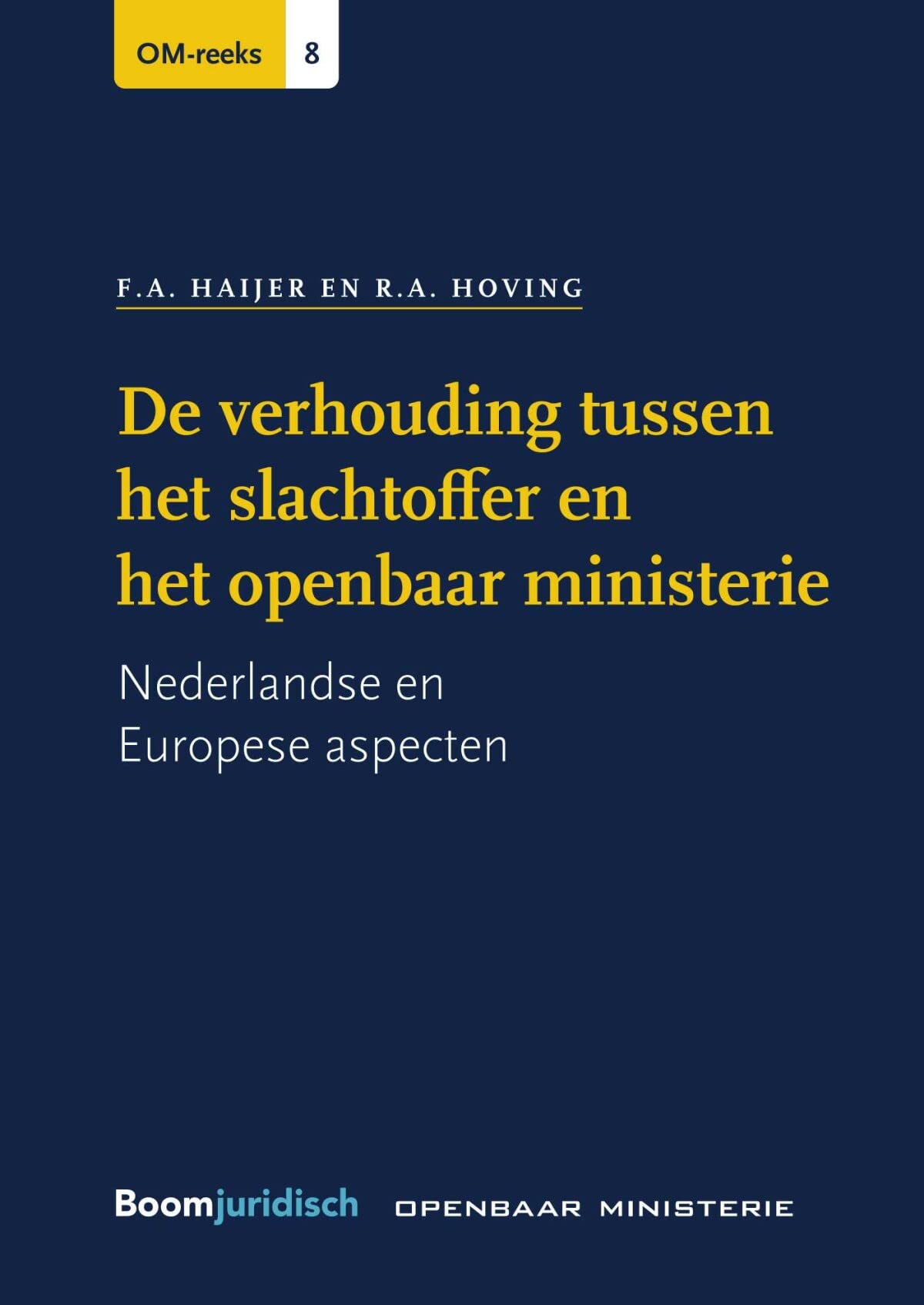 De verhouding tussen het slachtoffer en het openbaar ministerie: Nederlandse en Europese aspecten (OM-reeks, 8) Law