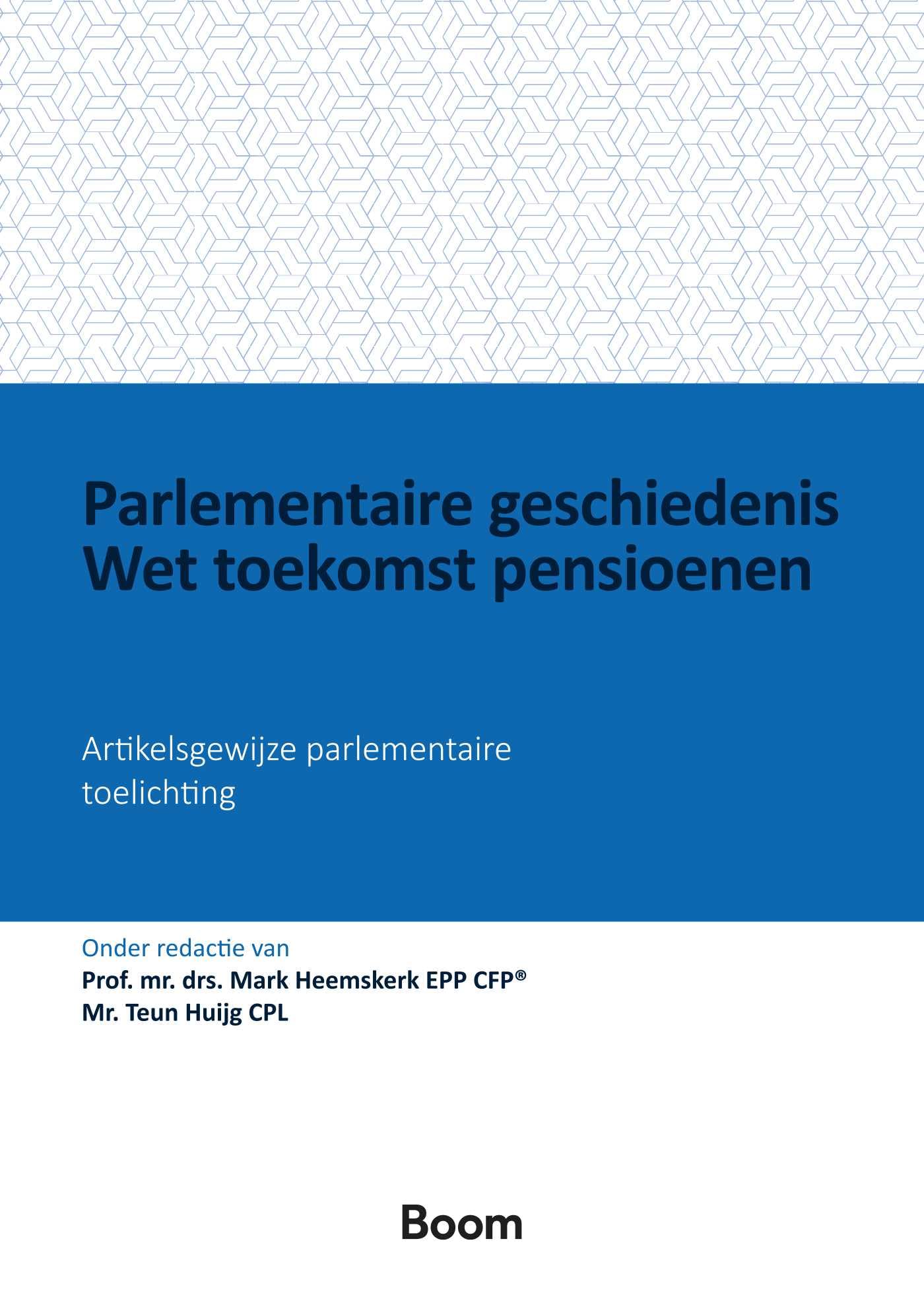 Parlementaire geschiedenis Wet toekomst pensioenen: Artikelsgewijze parlementaire toelichting book